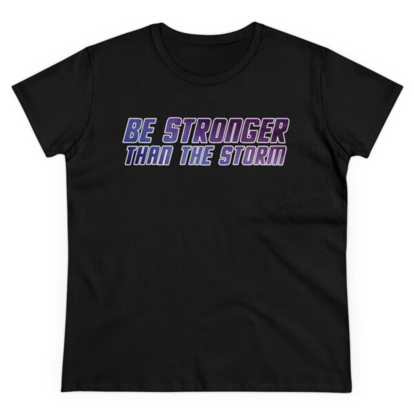 Be Stronger Than The Storm T-Shirt