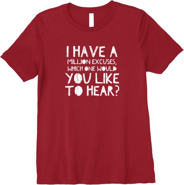 i have a million excuses t-shirt