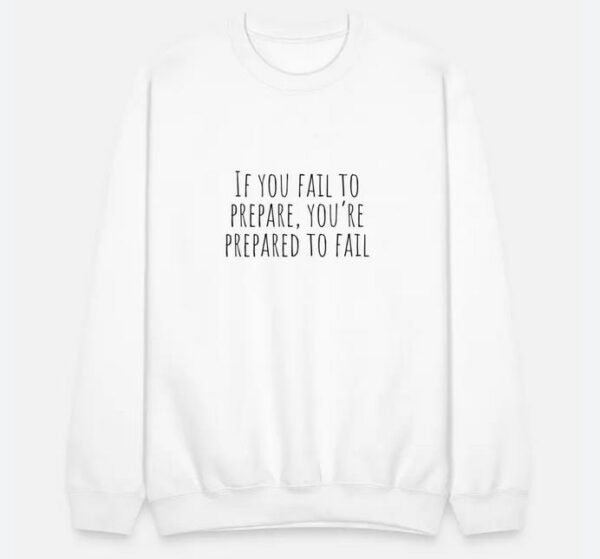 if you fail to prepare Sweatshirt thd