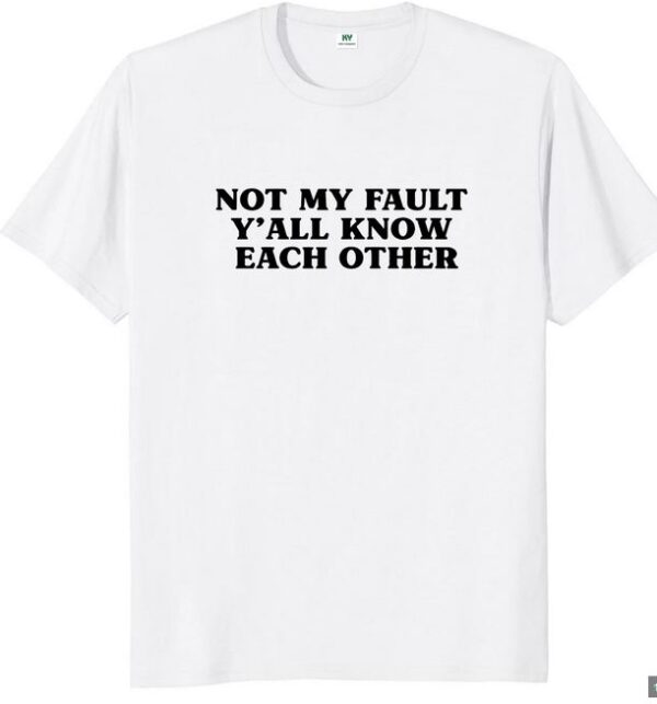 not my fault t-shirt