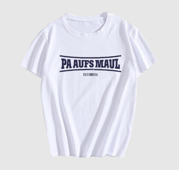 Pa Aufs Maul T Shirt