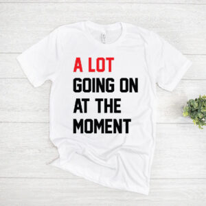 Taylor Swift A Lot Going On At The Moment T Shirt thd